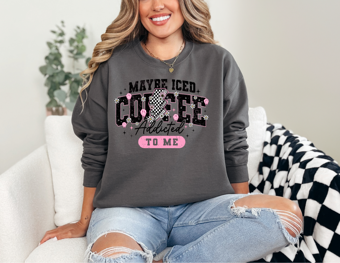 Maybe Iced Coffee Addicted to Me Sweatshirt