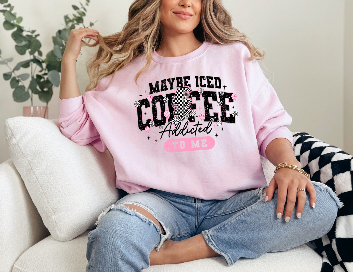 Maybe Iced Coffee Addicted to Me Sweatshirt