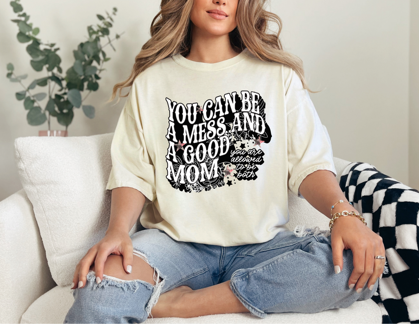 You Can Be A Mess & A Good Mom Shirt