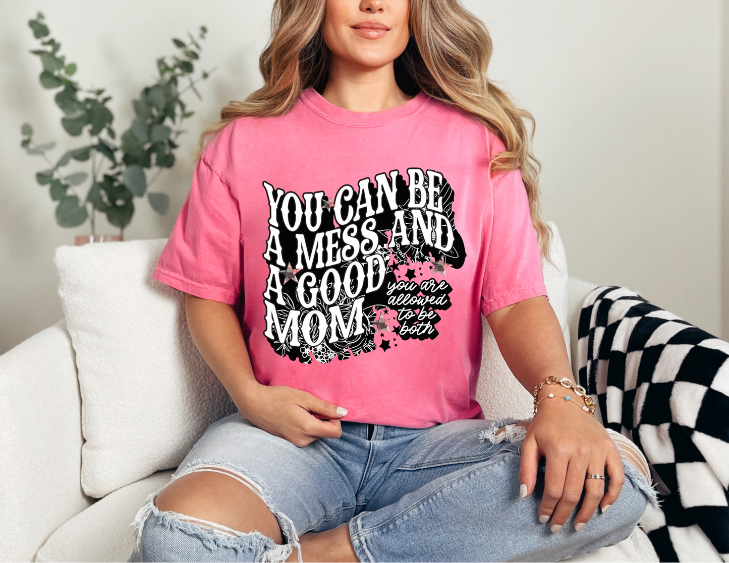 You Can Be A Mess & A Good Mom Shirt