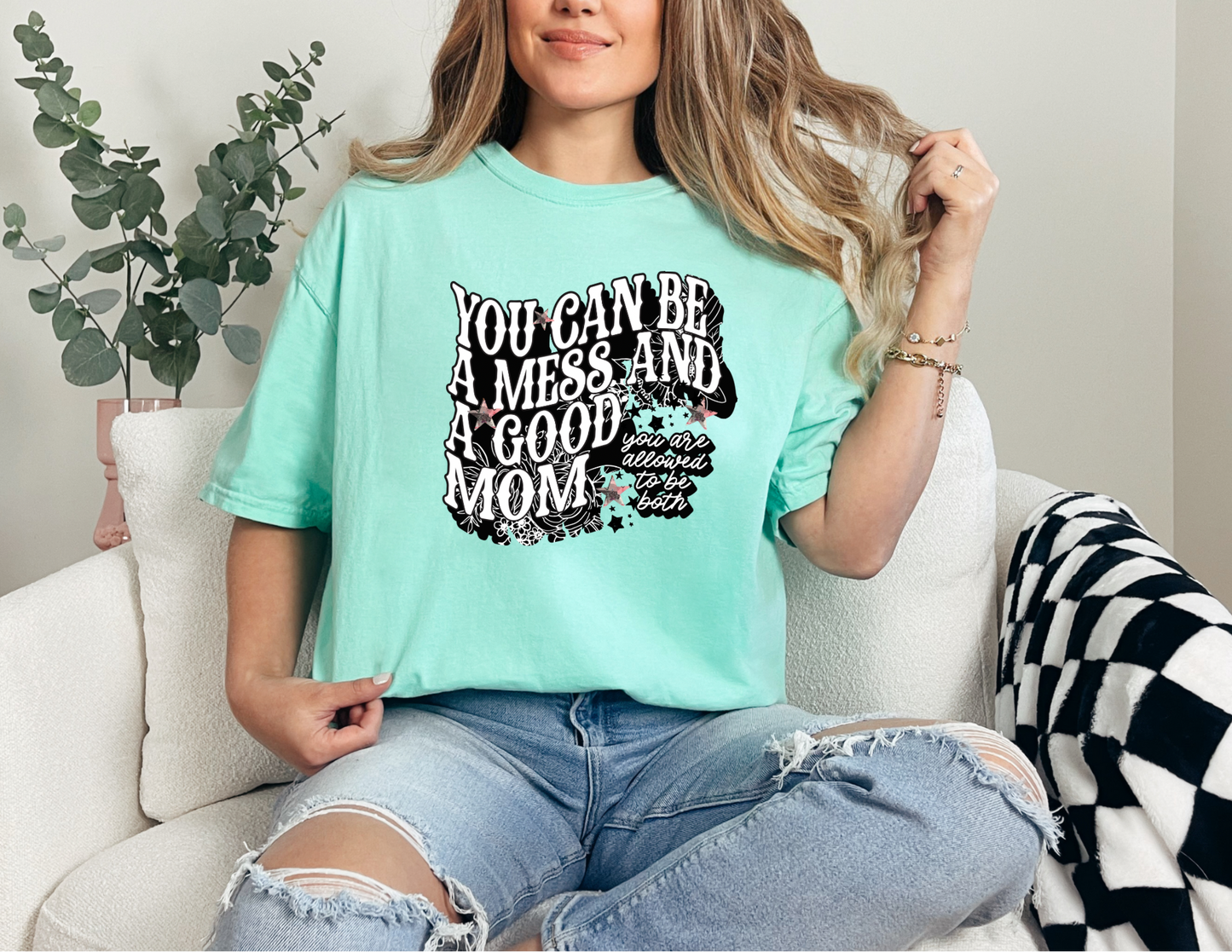 You Can Be A Mess & A Good Mom Shirt