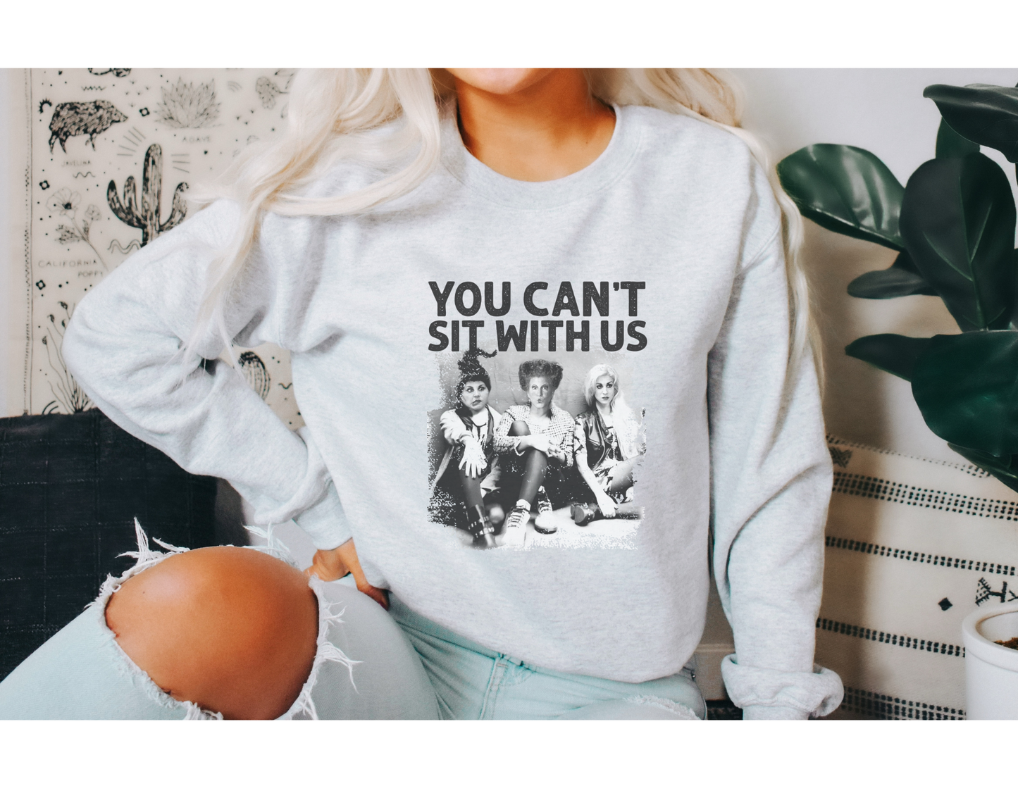 You Can’t Sit With Us Sweatshirt