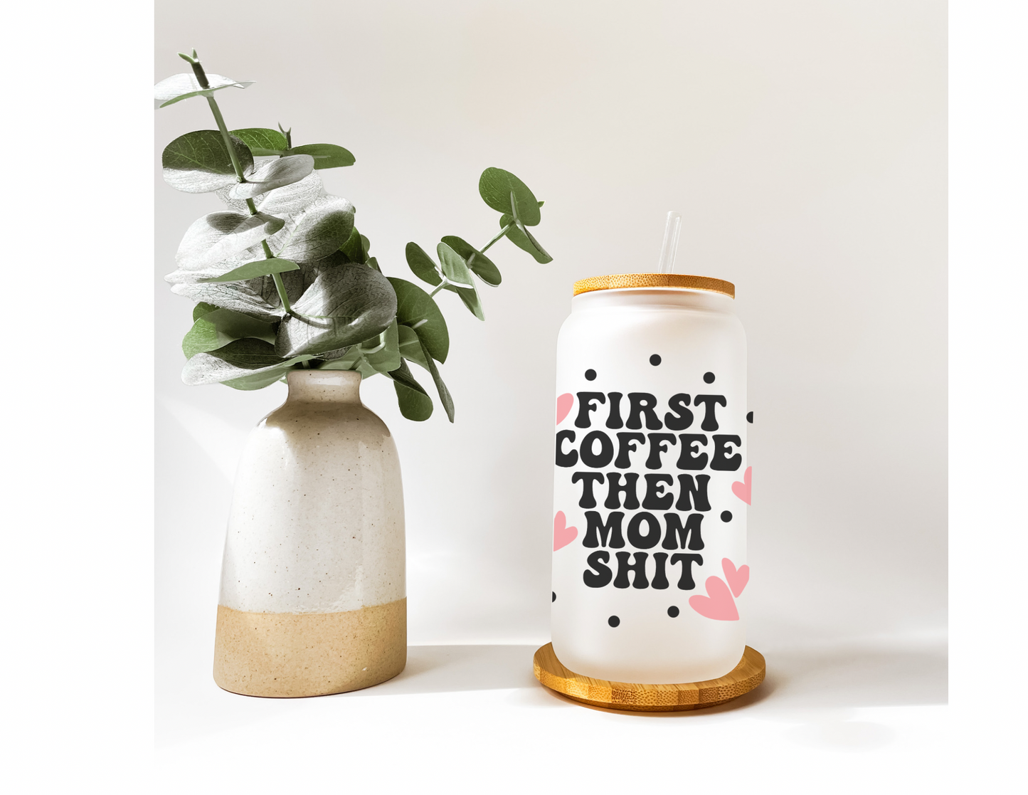 First Coffee Then Mom Shit 16oz Frosted Glass Cup