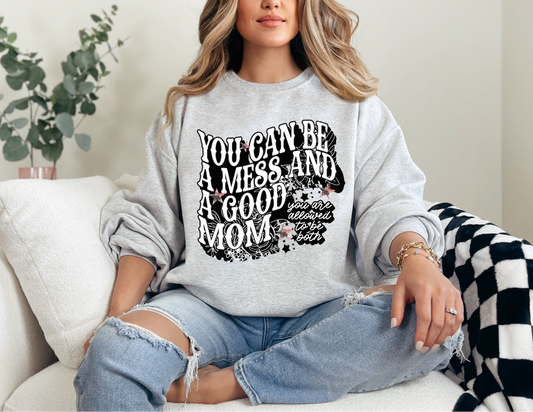 You Can Be A Mess & A Good Mom Sweatshirt