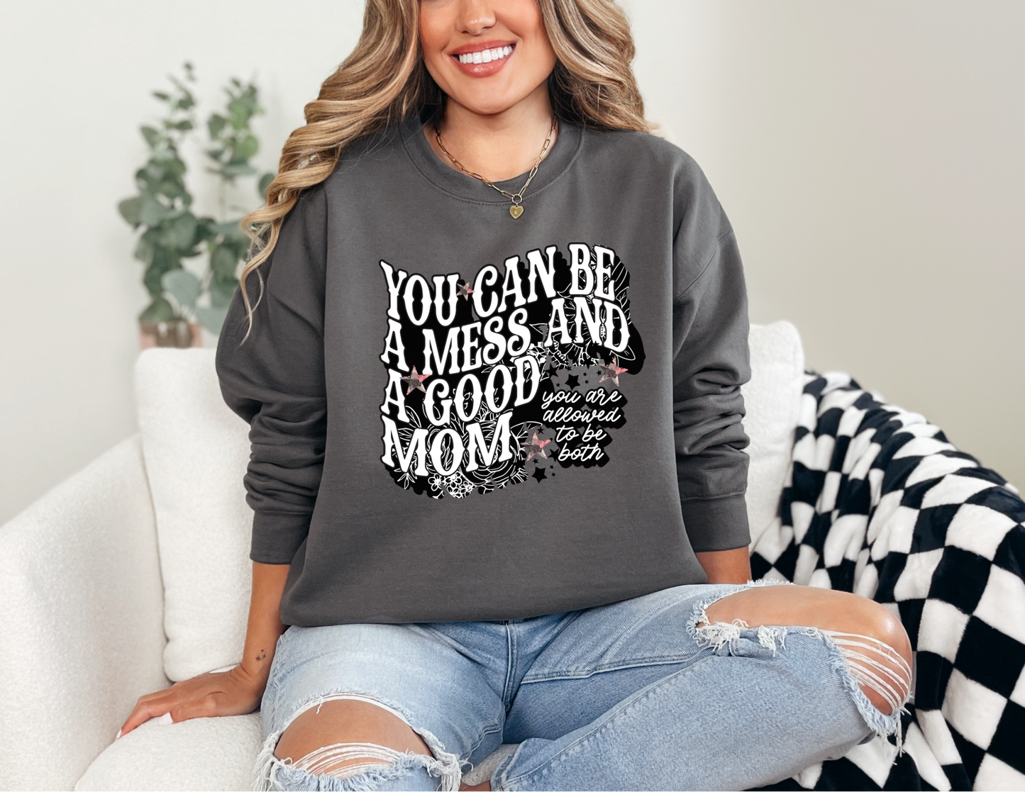 You Can Be A Mess & A Good Mom Sweatshirt