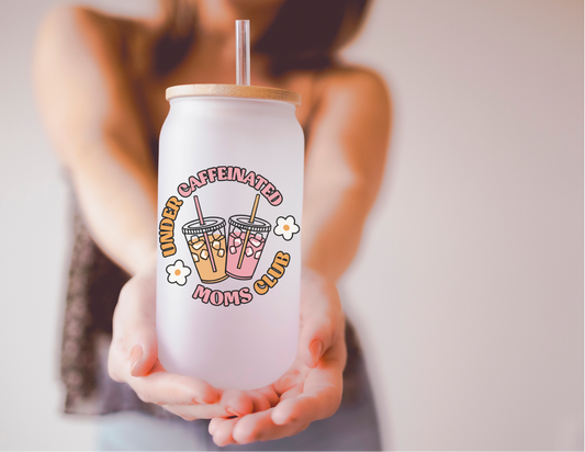 Under Caffeinated Moms Club 16oz Frosted Glass Cup