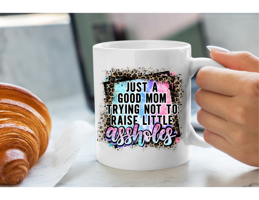 Just a Good Mom Trying Not to Raise Little Assholes 15oz Coffee Cup