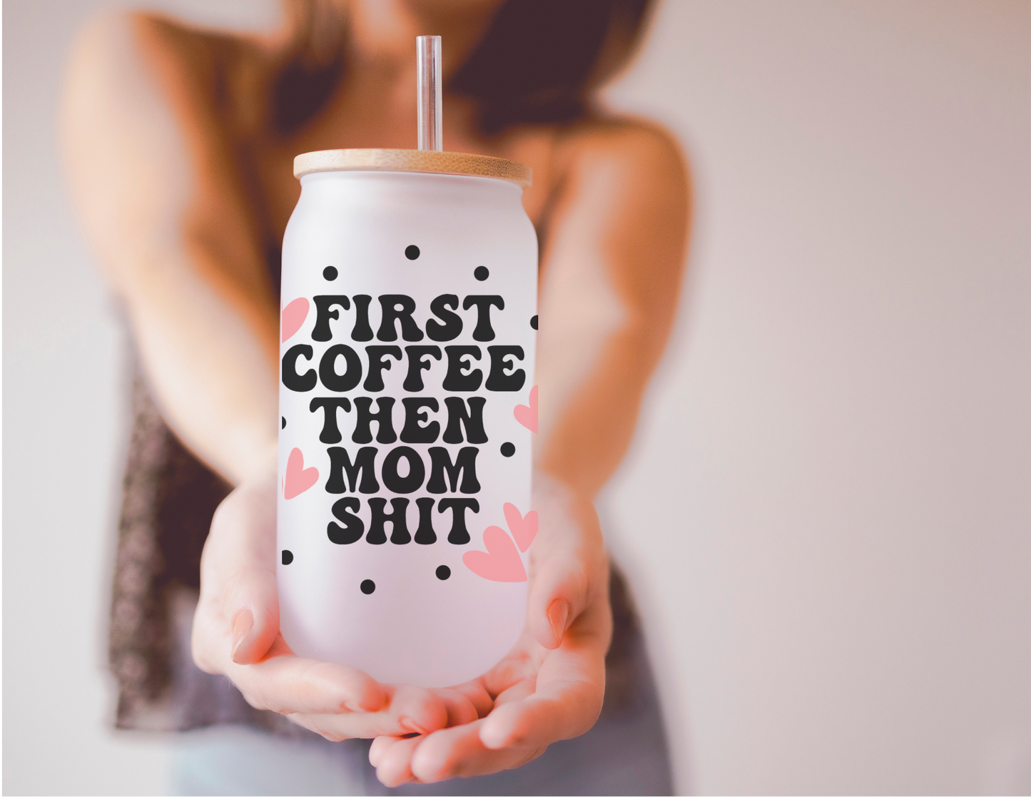 First Coffee Then Mom Shit 16oz Frosted Glass Cup