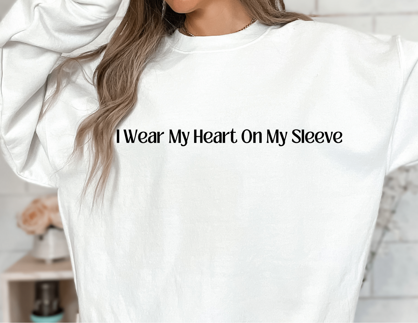 I Wear My Heart On My Sleeve - Custom Crewneck Sweater