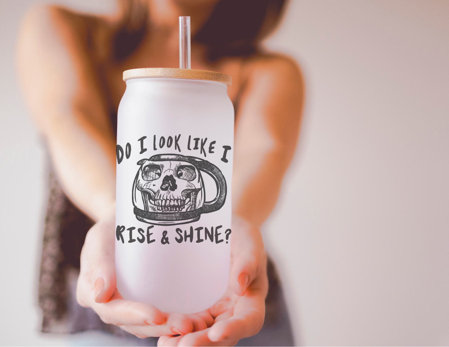 Do I Look Like I Rise & Shine 16oz Frosted Glass Cup